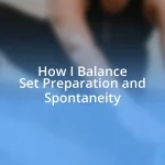 How I Balance Set Preparation and Spontaneity