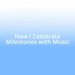 How I Celebrate Milestones with Music