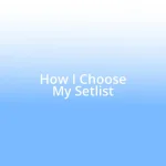 How I Choose My Setlist