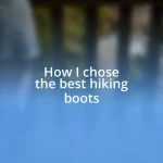 How I chose the best hiking boots