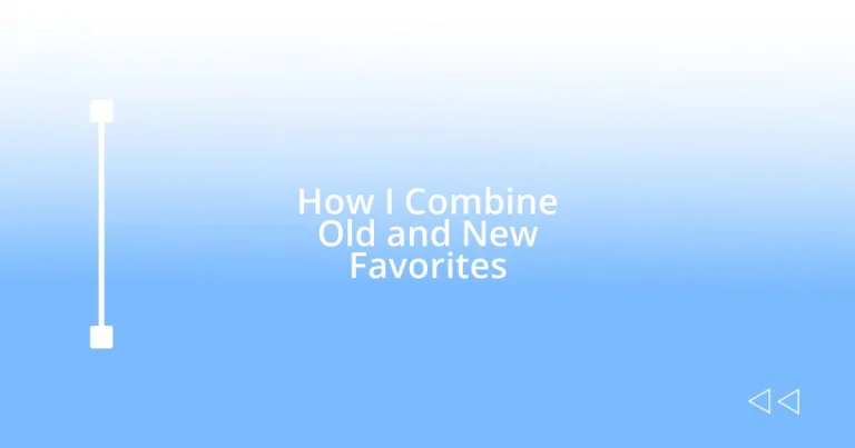 How I Combine Old and New Favorites