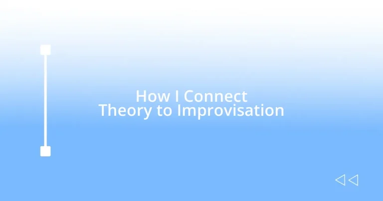 How I Connect Theory to Improvisation