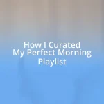 How I Curated My Perfect Morning Playlist
