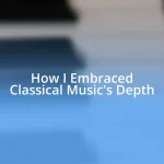 How I Embraced Classical Music’s Depth