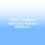 How I Engaged with Soul Music’s Rhythms