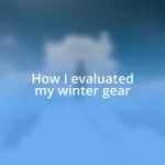 How I evaluated my winter gear