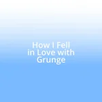 How I Fell in Love with Grunge