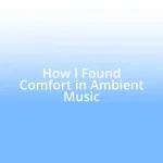 How I Found Comfort in Ambient Music