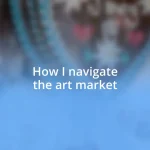 How I navigate the art market