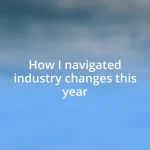 How I navigated industry changes this year