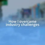 How I overcame industry challenges