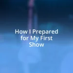 How I Prepared for My First Show