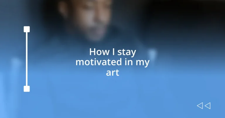 How I stay motivated in my art