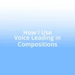 How I Use Voice Leading in Compositions