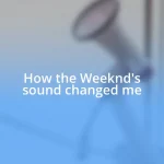 How the Weeknd’s sound changed me