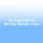 My Approach to Writing Melodic Lines