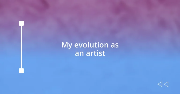 My evolution as an artist
