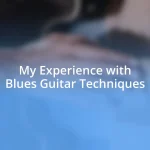 My Experience with Blues Guitar Techniques