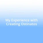 My Experience with Creating Ostinatos