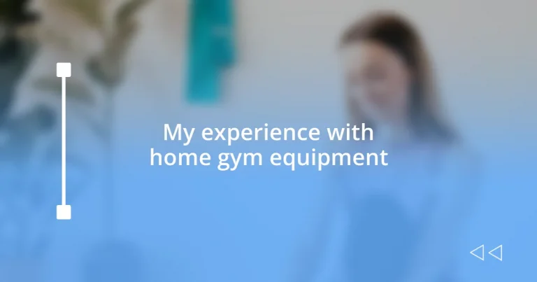 My experience with home gym equipment