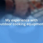 My experience with outdoor cooking equipment