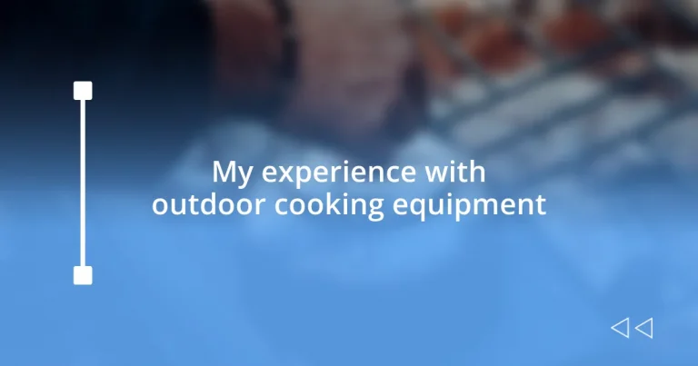 My experience with outdoor cooking equipment