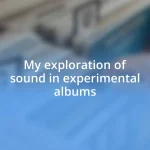 My exploration of sound in experimental albums
