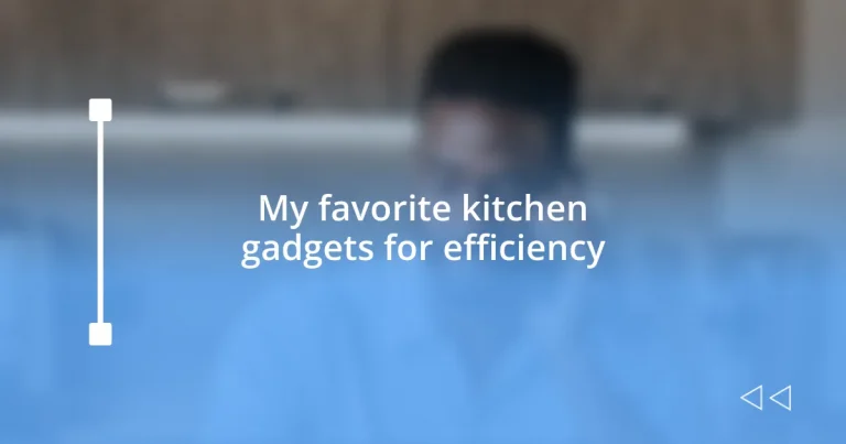My favorite kitchen gadgets for efficiency