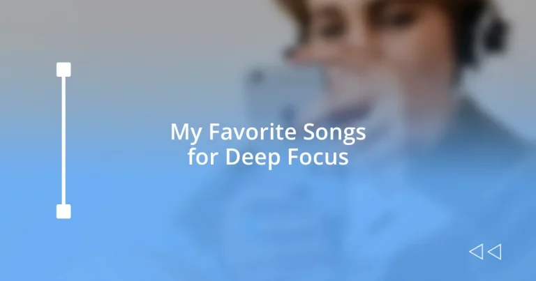 My Favorite Songs for Deep Focus