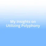 My Insights on Utilizing Polyphony