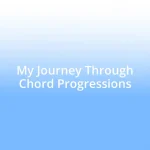 My Journey Through Chord Progressions