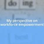 My perspective on workforce empowerment