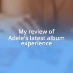 My review of Adele’s latest album experience