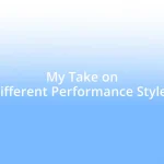 My Take on Different Performance Styles