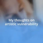 My thoughts on artistic vulnerability