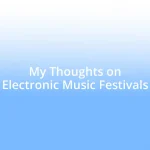 My Thoughts on Electronic Music Festivals