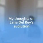 My thoughts on Lana Del Rey’s evolution
