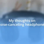 My thoughts on noise-canceling headphones