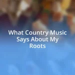 What Country Music Says About My Roots