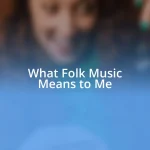 What Folk Music Means to Me