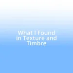 What I Found in Texture and Timbre