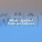 What I learned from art failures