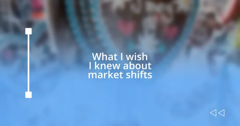 What I wish I knew about market shifts