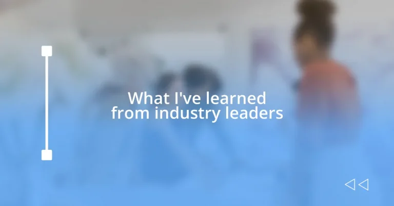 What I’ve learned from industry leaders