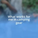 What works for me in camping gear