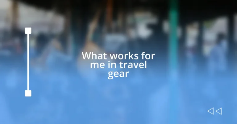 What works for me in travel gear