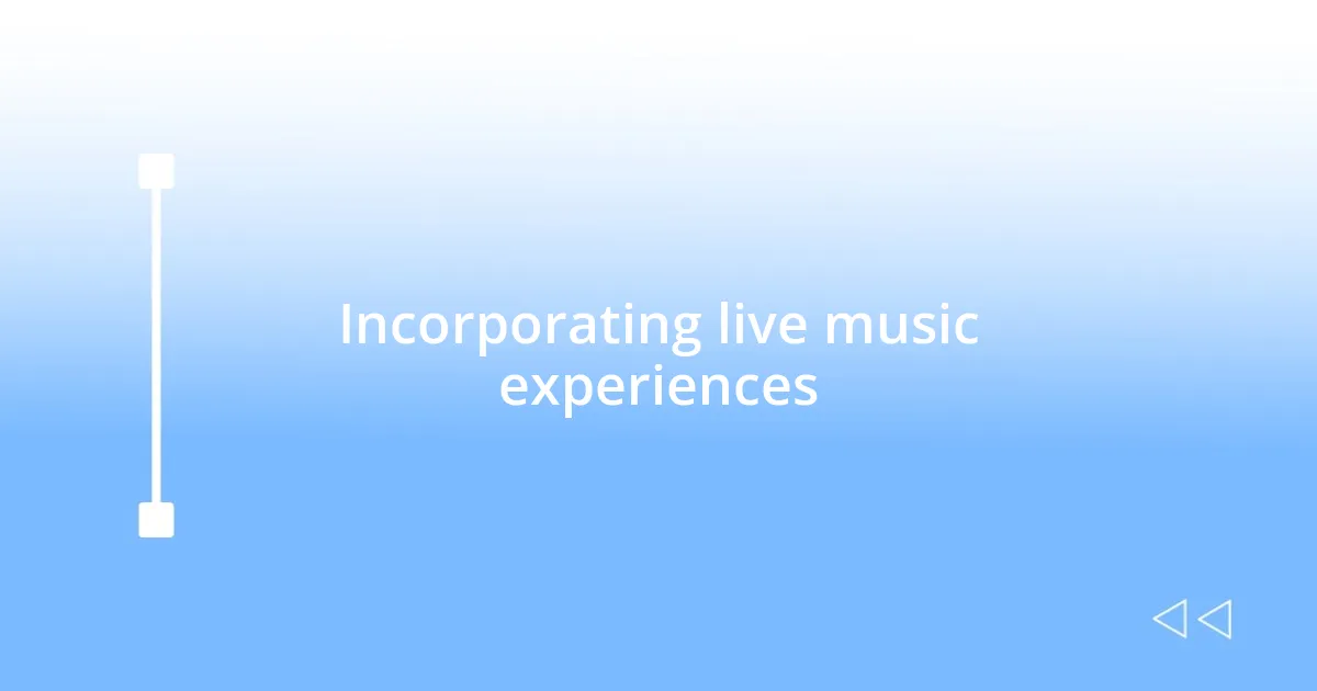 Incorporating live music experiences