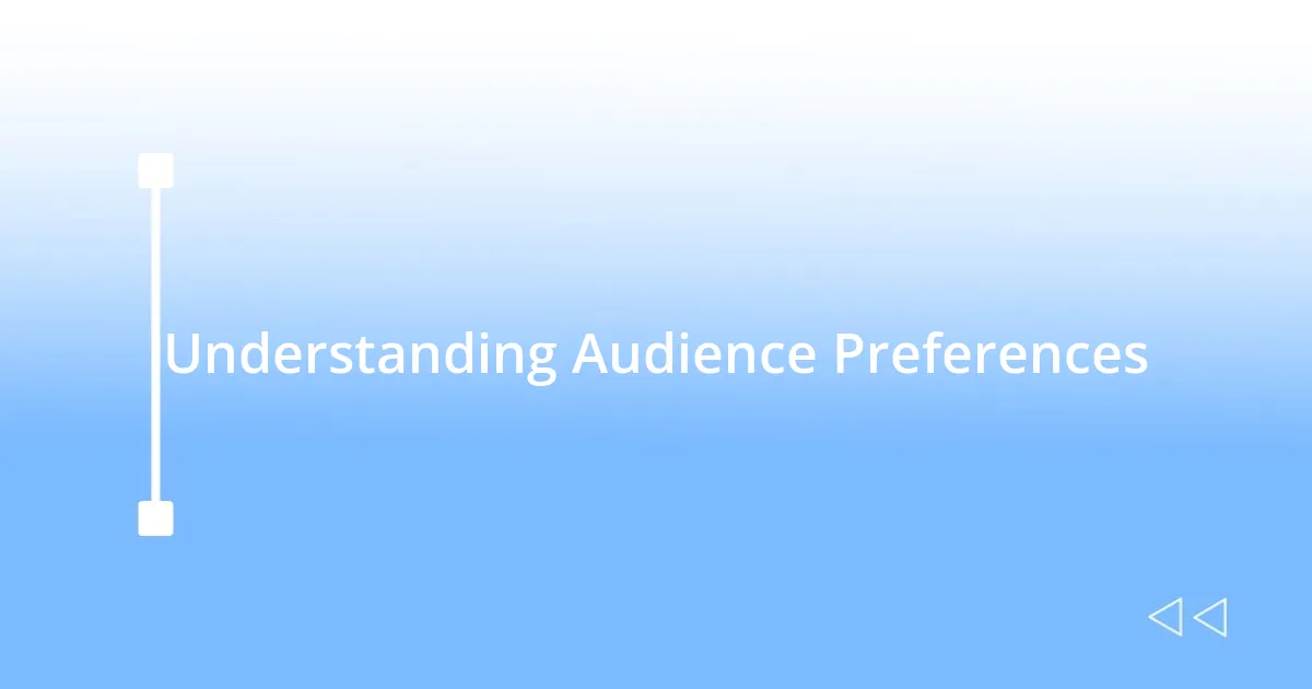 Understanding Audience Preferences