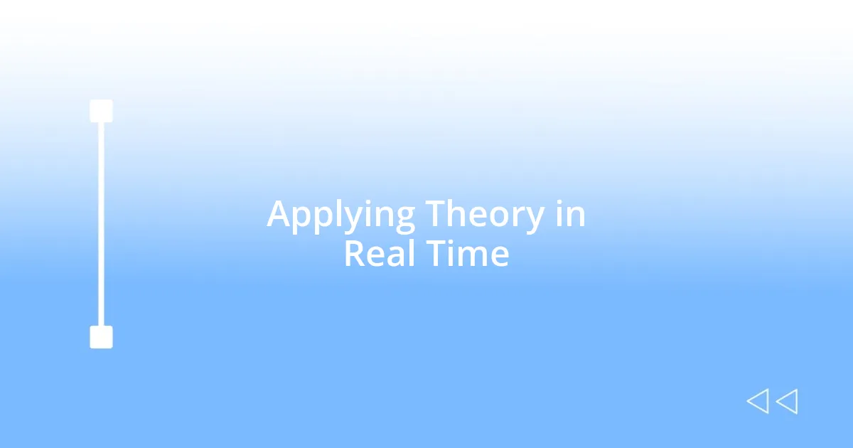 Applying Theory in Real Time