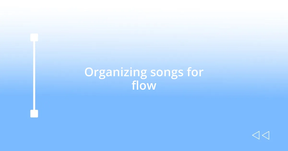 Organizing songs for flow